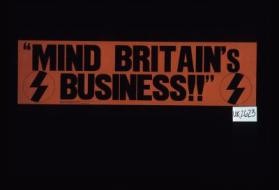 "Mind Britain's business."