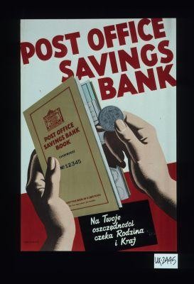 Post Office Savings Bank. Na Twoje oszczednosci czeka Rodzina i Kraj