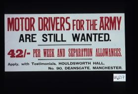 Motor drivers for the army are still wanted. 42/ - per week and separation allowances. Apply, with testimonials, Houldsworth Hall, No. 90, Deansgate, Manchester