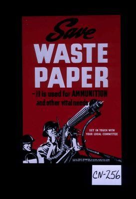 Save waste paper - it is used for ammunition and other vital needs. ... Get in touch with your local committee