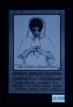 "The child at your door." 400,000 orphans starving. No state aid available. Campaign for $30,000,000