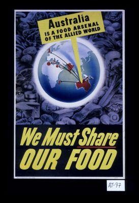 Australia is the food arsenal of the Allied world. We must share our food