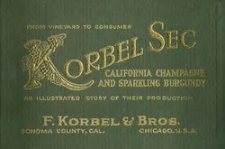 From vineyard to consumer : Korbel Sec, California champagne and sparkling burgundy ; an illustrated story of their production