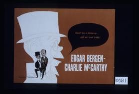 Edgar Bergen-Charlie McCarthy. Don't be a dummy - get out and vote!
