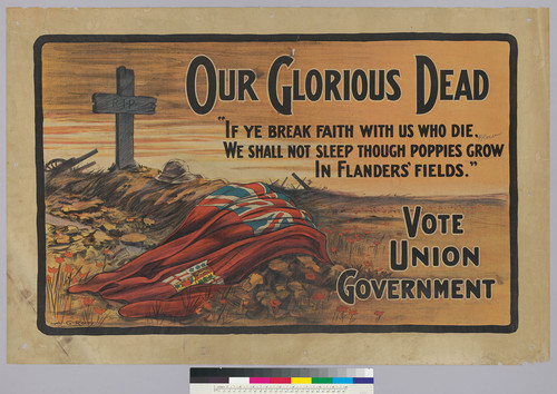 Our Glorious Dead "If ye break faith with us who die, we shall not sleep though poppies grow in Flander's fields": Vote Union Government