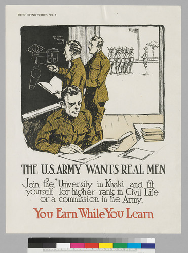 The U.S. Army wants Real men : Join the "university in Khaki" and fit yourself for higher rank n civil life or a commission in the army: you earn while you learn