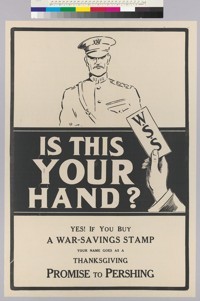 Is this your hand? : Yes! If you buy a War-Savings Stamp your name goes as a Thanksgiving Promise to Pershing