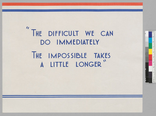 "The difficult we can do immediately. The impossible takes a little longer"