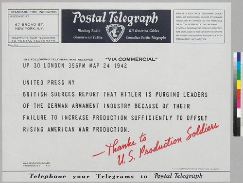 Postal Telegraph: ..."Via Commercial": UP 30 London 356 PM MAP 24 1942: ...British Sources report that Hitler is purging leaders of the German Armament Industry because of their failure to increase production sufficiently