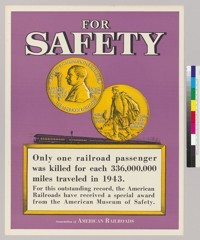 For Safety: Only one railroad passenger was killed for each 336,000,000 miles traveled in 1943: Association of American Railroads