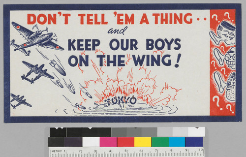 Don't tell 'em a thing... and keep our boys on the wing!