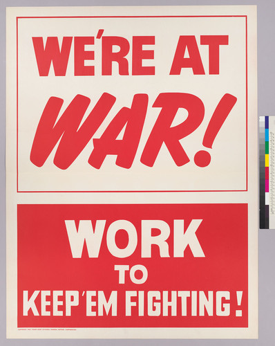 We're at war!: work to keep 'em fighting!