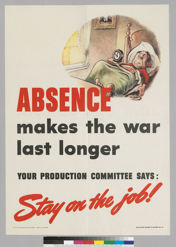 Absence makes the war last longer: Your production committee says: Stay on the job!