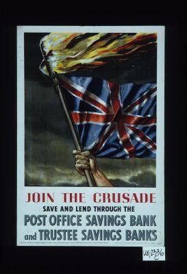 Join the crusade. Save and lend through the post office savings bank and trustee savings banks