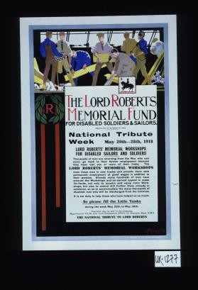 The Lord Roberts Memorial Fund for Disabled Soldiers & Sailors ... National tribute week, May 20th-28th, 1918 ... So, please fill the little tanks during the week May 20th to May 28th