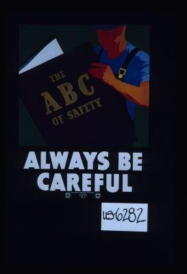 The ABC of safety. Always be careful