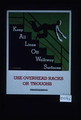 Keep all lines off walkway surfaces. Use overhead racks or troughs