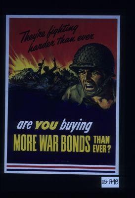They're fighting harder than ever. Are you buying more war bonds than ever?