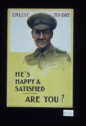 Enlist to-day. He's happy & satisfied. Are you?