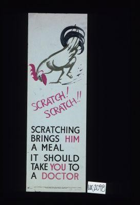 Scratch. Scratch. Scratching brings him a meal it should take you to a doctor. [Verso:] If you itch, you're not up to scratch. See a doctor