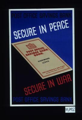 Secure in peace, secure in war. Post Office Savings Bank