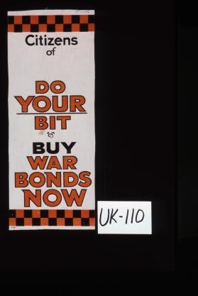 Citizens of [blank space], do your bit and buy war bonds now