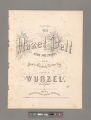 The hazel dell : song and chorus / sung by Wood's Minstrels of New York ; composed by Wurzel. Geo. F. Root