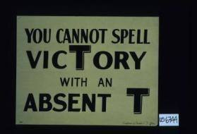 You cannot spell Victory with an absent T. Compliments of Elisabeth C.J. Miller (the artist?)