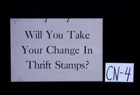 Will you take your change in Thrift Stamps?