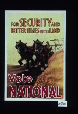 For security and better times on the land. Vote national