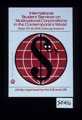 International Student Seminar on Multinational Corporations in the Contemporary World, Sept. 26-30, 1976, Galway, Ireland. Jointly organized by the IUS and USI