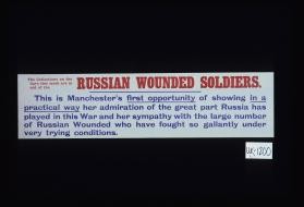 The collections on the cars this week are in aid of the Russian wounded soldiers. This is Manchester's first opportunity of showing in a practical way her admiration of the great part Russia has played in this war and her sympathy with the large number of Russian wounded who have fought so gallantly under very trying conditions
