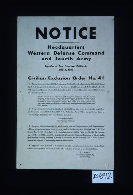 Notice ... Civilian exclusion order no. 41. 1. Pursuant to the provisions ... dated March 2, 1942 ... all persons of Japanese ancestry, both alien and non-alien, be excluded from that portion of military area No. 1 ... . J.L. DeWitt, Lieutenant General, U.S. Army, Commanding