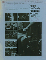 Health and Safety Handbook for Local Unions, A Labor Occupational Health Program Publication, Series III