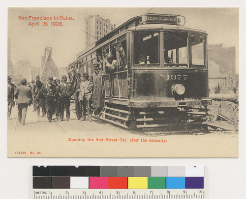 San Francisco in Ruins, April 18, 1906. Running the first Street Car, after the calamity. [Postcard. No. 82.]