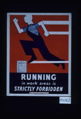 Running in work areas is strictly forbidden