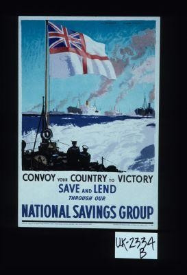 Convoy your country to victory. Save and lend through our National Savings Group