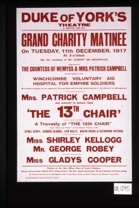 Duke of York's Theatre, St. Martin's Lane, W.C. grand charity matinee on Tuesday, 11th December, 1917 at 3 o'clock ... Mrs. Patrick Campbell and company in scenes from "The 13th Chair" ... for the benefit of Winchcombe Voluntary Aid Hospital for Empire Soldiers