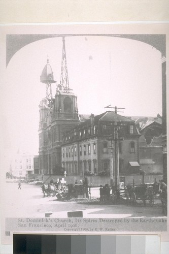 St. Dominick's [sic] Church, its spires destroyed by the earthquake. San Francisco, April 1906. [Photograph copyright by E.W. Kelley.]