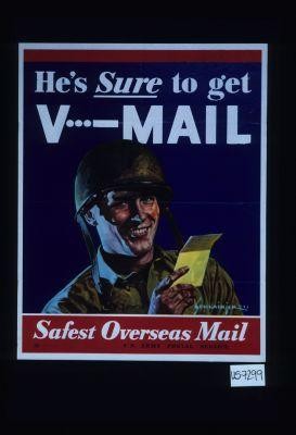 He's sure to get V-Mail. Safest overseas mail
