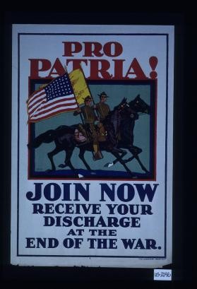 Pro patria! Join now. Receive your discharge at the end of the war