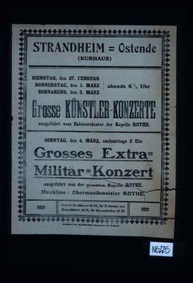Strandheim-Ostende (Kurhaus) ... Grosse Kunstler-Konzerte ausgefuhrt vom Salonorchester der Kapelle Rothe. ... Grosses Extra-Militar-Konzert