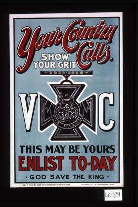 Your country calls. Show your grit. This may be your, enlist today. God save the King