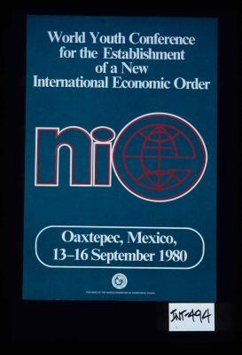 World Youth Conference for the Establishment of a New International Economic Order. Oaxtepec, Mexico, 13 - 16 September 1980