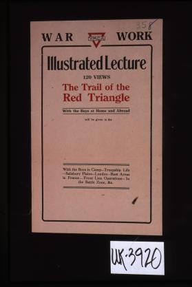 War work. Illustrated lecture. 120 views. The Trail of the Red Triangle