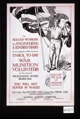 To skilled workers in engineering & kindred trades - if not engaged on war contracts enrol to-day as War Munitions Volunteers at the nearest Munitions Work Bureau