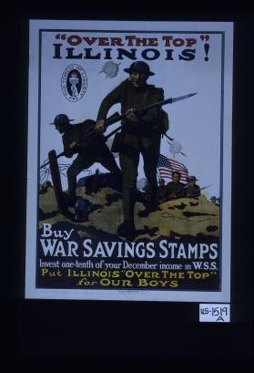 "Over the top" Illinois. Buy War Savings Stamps. Invest one-tenth of your December income in W.S.S. Put Illinois "over the top" for our boys