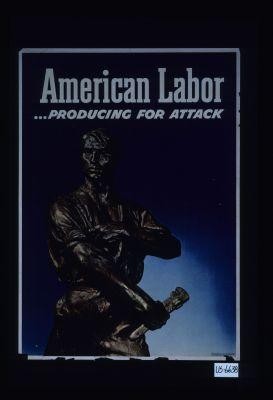 American labor ... producing for attack