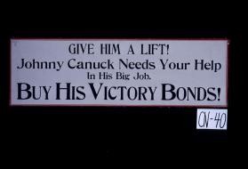 Give him a lift! Johnny Canuck needs your help in his big job. Buy his victory bonds!