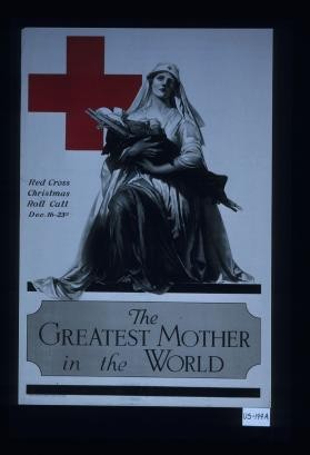 The greatest mother in the world. Red Cross Christmas roll call, Dec. 16-23rd